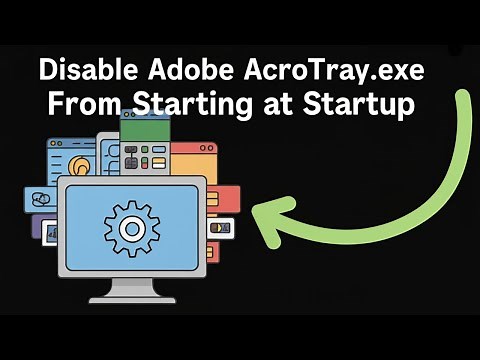 How to Disable Adobe AcroTray.exe From Starting at Startup [GUIDE]