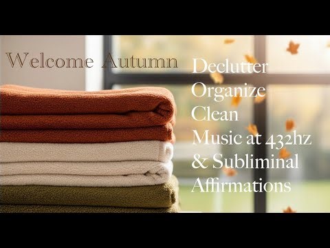 Autumn Aura: 432Hz House Declutter | Clean with Subliminal Affirmations