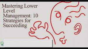 Mastering Lower Level Management: 10 Strategies for Succeeding