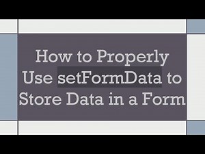 How to Properly Use setFormData to Store Data in a Form