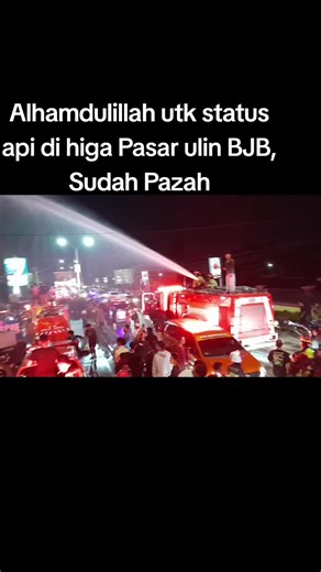 Alhamdulillah utk status api di higa Pasar ulin BJB, Sudah Pazah