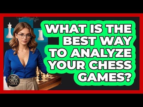 What Is The Best Way To Analyze Your Chess Games? - The Chess Codex