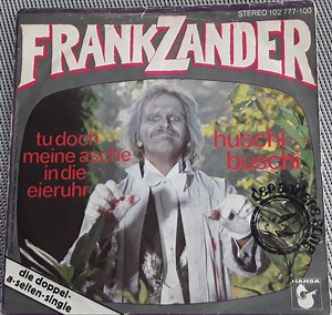 Frank Zander - Tu Doch Meine Asche In Die Eieruhr / Huschi Buschi