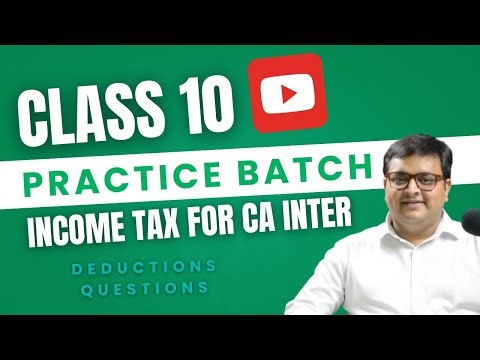 Practice Batch for Sep 2025 CA Inter - Income Tax - Session 10