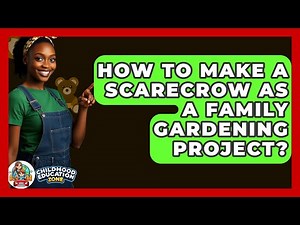 How To Make A Scarecrow As A Family Gardening Project? - Childhood Education Zone