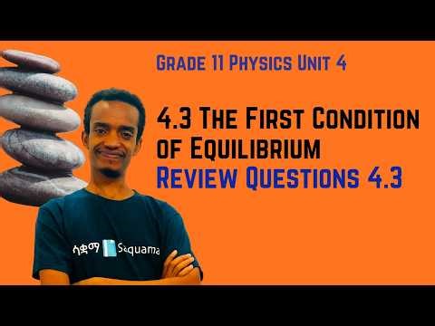 Grade 11 Physics :Unit 4: 4.3 The First Condition of Equilibrium & Review Questions 4.3 | Saquama