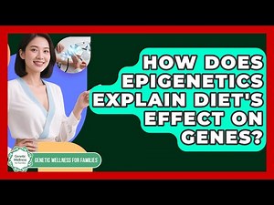 How Does Epigenetics Explain Diet's Effect On Genes? - Genetic Wellness for Families