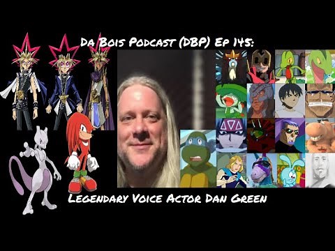 Da Bois Podcast: (DBP) Ep 145: Legendary Voice Actor Dan Green