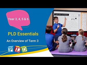 PLD Essentials: An Overview of Term 3 (Year 3, 4, 5 & 6)