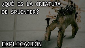 ¿Qué es la Criatura de Splinter EXPLICACIÓN El Monstruo de Splinter y sus Origenes EXPLICADO | Luis Dewitt
