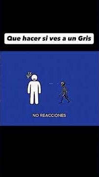 ¿Que hacer si ves un gris?