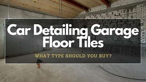 Car Detailing Garage Floor Tiles: What Type Should You Buy?