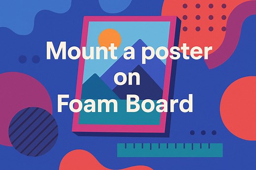 How to Mount a Poster on Foam Board