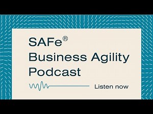 SAFe® Business Agility Podcast | DEEP DIVE: SAFe® 6.0 with Eric Willeke