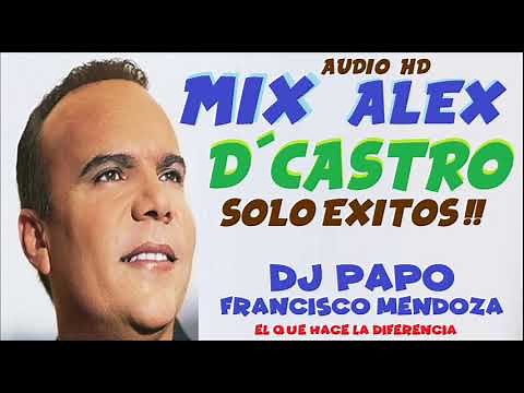 ALEX DE CASTRO MIX SOLO EXITOS - DJ PAPO (AUDIO HD)