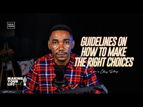 GUIDELINES ON HOW TO MAKE THE RIGHT CHOICES - MAKING YOUR LIFE COUNT - EPISODE 6