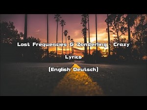 Lost Frequencies & Zonderling - Crazy (Lyrics [English/Deutsch])