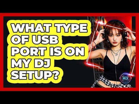 What Type Of USB Port Is On My DJ Setup?