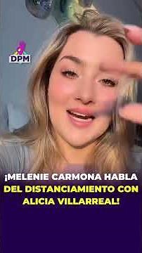 ¡Melenie Carmona CONFIRMA distanciamiento con Alicia Villarreal! | DPM