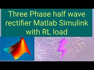 Three Phase Half Wave Rectifier MATLAB Simulink with RL Load / 3 Phase Converter MATLAB Simulink