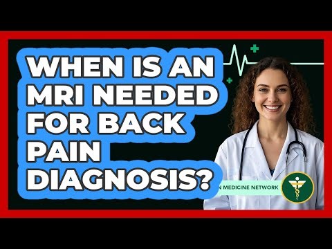 When Is An MRI Needed For Back Pain Diagnosis?