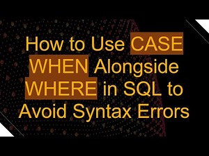 How to Use CASE WHEN Alongside WHERE in SQL to Avoid Syntax Errors