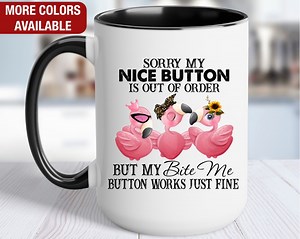 Funny Flamingo Mug, Sorry My Nice Button is Out of Order but My Bite Me Button Works Just Fine, Flamingo Coffee Mug, Funny Flamingo Gift - Etsy