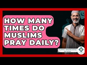 How Many Times Do Muslims Pray Daily? - Islamic Knowledge Network