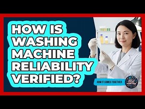 How Is Washing Machine Reliability Verified?
