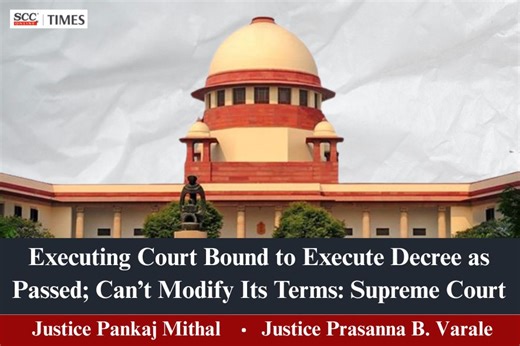 Executing Court Bound to Execute Decree as Passed; Can’t Modify Its Terms: Supreme Court