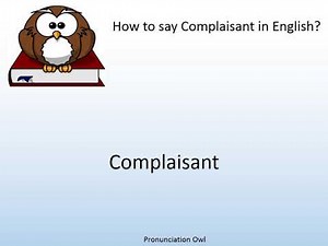 How to say Complaisant in English? - Pronunciation Owl