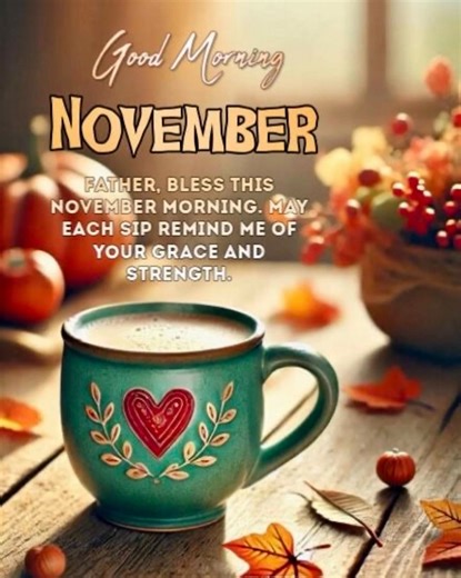 Hello November! 🍁🍂 Good morning! Have a blessed day! | Katrina Atkins