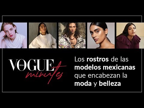 Vogue Minutes: Los rostros de las modelos mexicanas que encabezan la moda y belleza