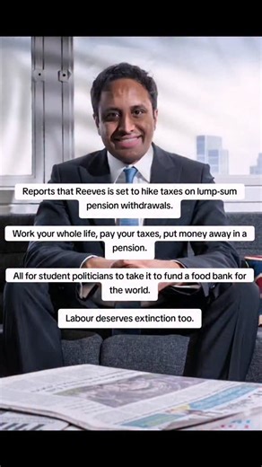 Reports that Reeves is set to hike taxes on lump-sum pension withdrawals. Work your whole life, pay your taxes, put money away in a pension. All for student politicians to take it to fund a food bank for the world. Labour deserves extinction too. | Radiosunshineuk