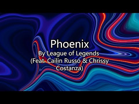 League of Legends - Pheonix Feat. Cailin Russo & Chrissy Contanza (Lyrics)