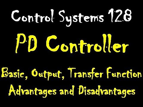 Control Systems 128: PD Controller Basic, Output, Transfer Function Advantages and Disadvantages