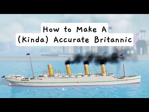 How to Make A (kinda) Accurate HMHS Britannic in Tiny Sailors World