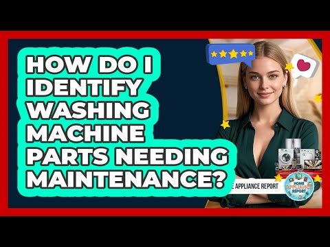How Do I Identify Washing Machine Parts Needing Maintenance? - Home Appliance Report