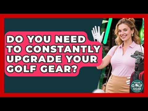 Do You Need To Constantly Upgrade Your Golf Gear? - Your Golf Gear Insider
