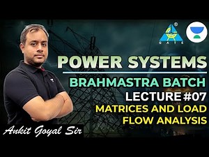 Matrices and Load Flow Analysis | Power Systems | Brahmastra Batch | Ankit Goyal | GATE 2023