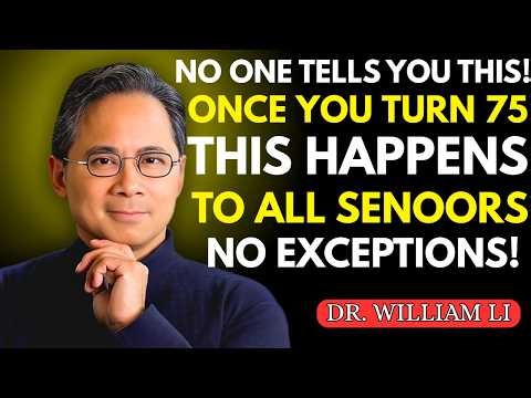 NO ONE TELLS YOU THIS! Once You Turn 75, THIS Happens to All Seniors — No Exceptions | DR WILLIAM LI