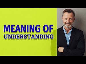 Understanding | Meaning of understanding