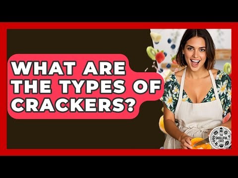 What Are The Types Of Crackers? - The Skillful Chef