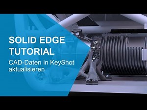 Solid Edge Tutorial: CAD-Daten in KeyShot aktualisieren