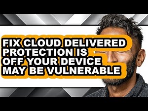 How to Fix Cloud Delivered Protection Is Off Your Device May Be Vulnerable - Easy Guide