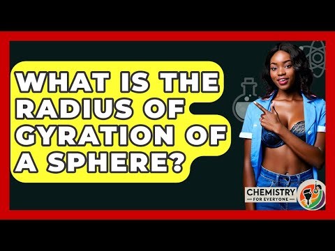 What Is The Radius Of Gyration Of A Sphere? - Chemistry For Everyone