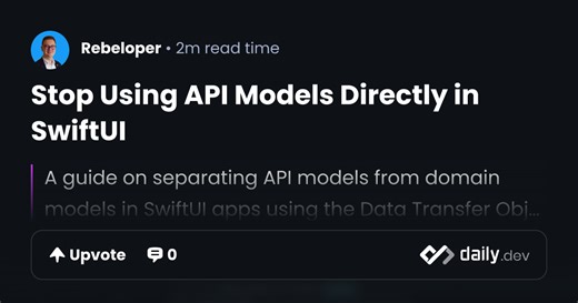 Stop Using API Models Directly in SwiftUI | daily.dev