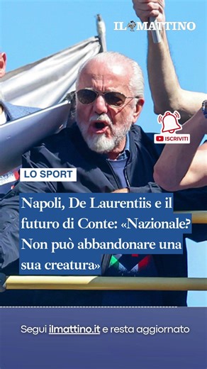 Napoli, De Laurentiis e il futuro di Conte: «Nazionale? Non può abbandonare una sua creatura»