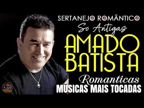 AMADO BATISTA AS FAVORITAS DE TODOS OS TEMPOS ✨ AMADO BATISTA SUCESSOS SABADO QUE TOCAM 💖