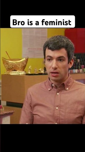 Bro is a true feminist #nathanforyou